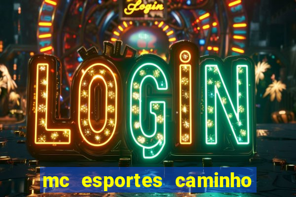 mc esportes caminho da sorte